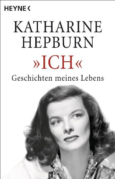 Ich: Geschichte meines Lebens Geschichte meines Lebens - Hepburn, Katharine