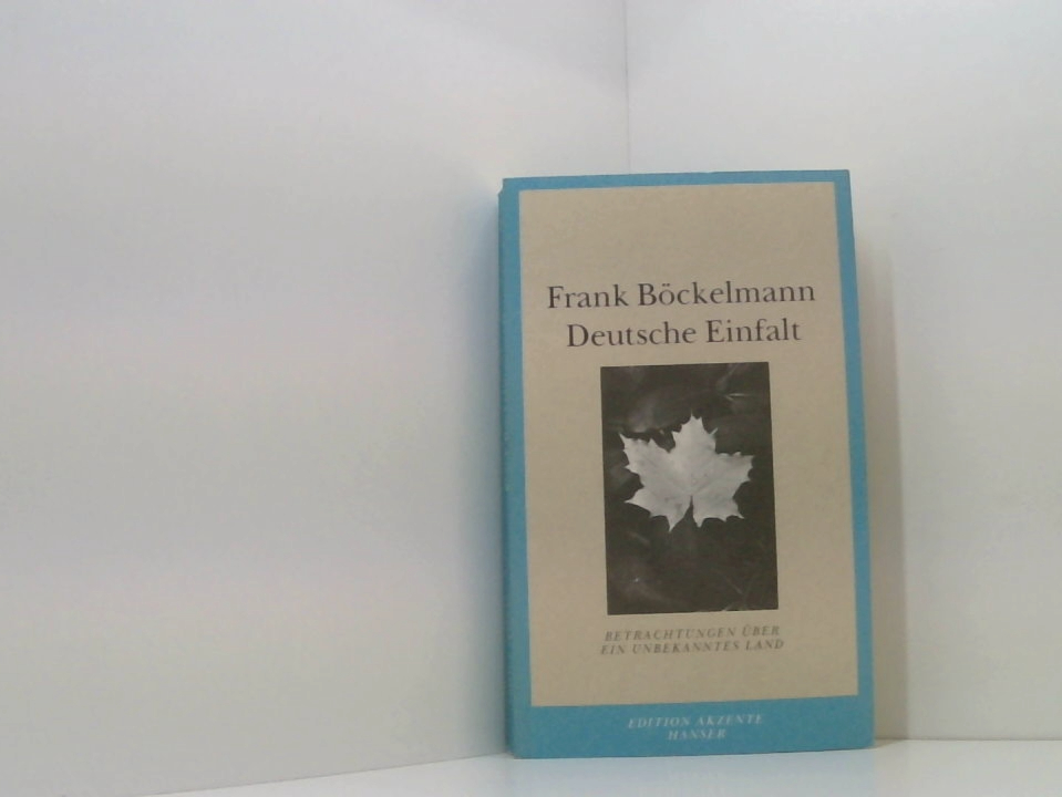 Deutsche Einfalt: Betrachtungen über ein unbekanntes Land Betrachtungen über ein unbekanntes Land - Böckelmann, Frank