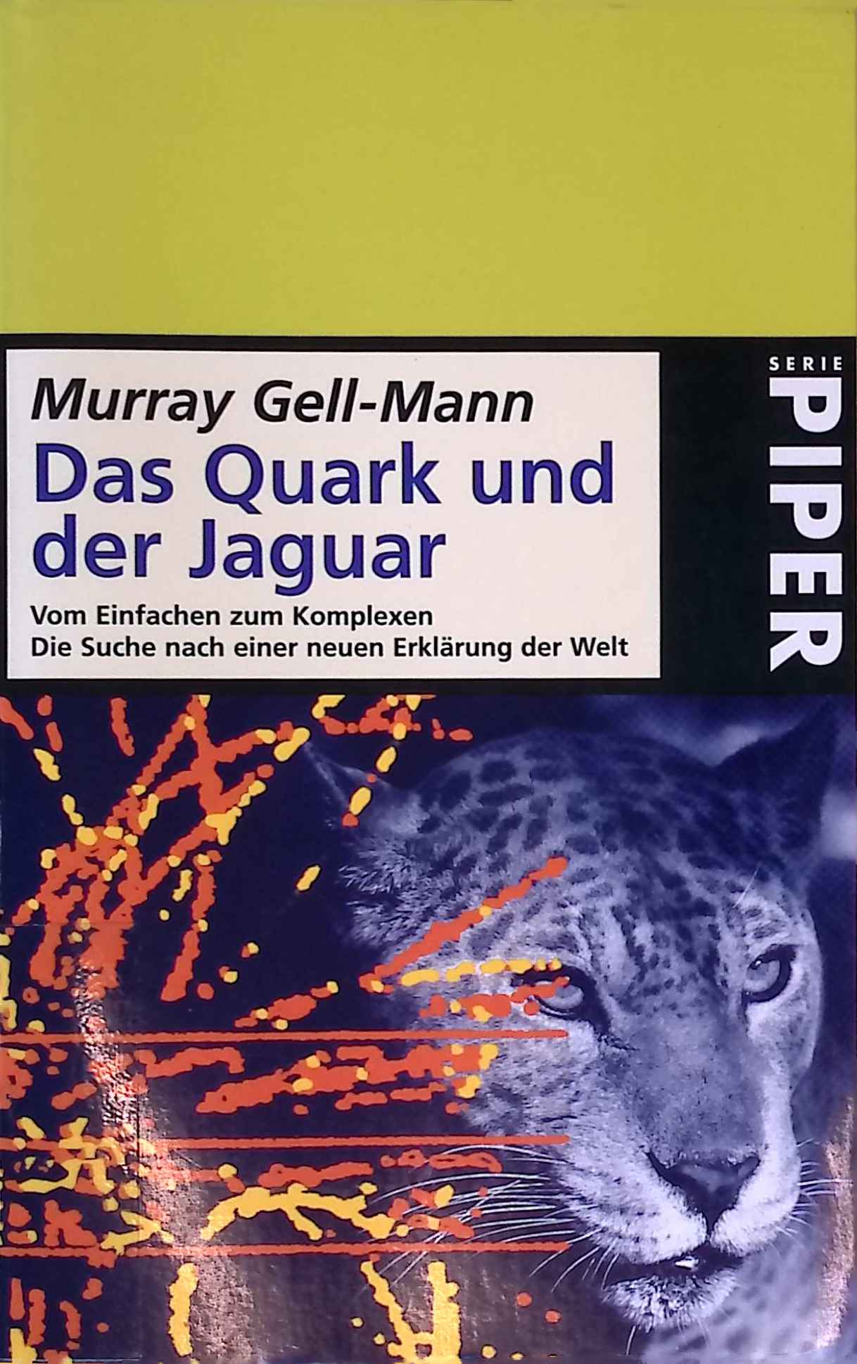 Das Quark und der Jaguar : vom Einfachen zum Komplexen ; die Suche nach einer neuen Erklärung der Welt. Piper ; 2296 - Gell-Mann, Murray