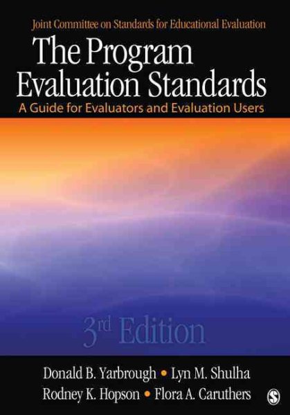 Program Evaluation Standards : A Guide for Evaluators and Evaluation Users - Yarbrough, Donald B. (EDT); Caruthers, Flora A. (EDT); Shulha, Lyn M. (EDT); Hopson, Rodney K. (EDT)