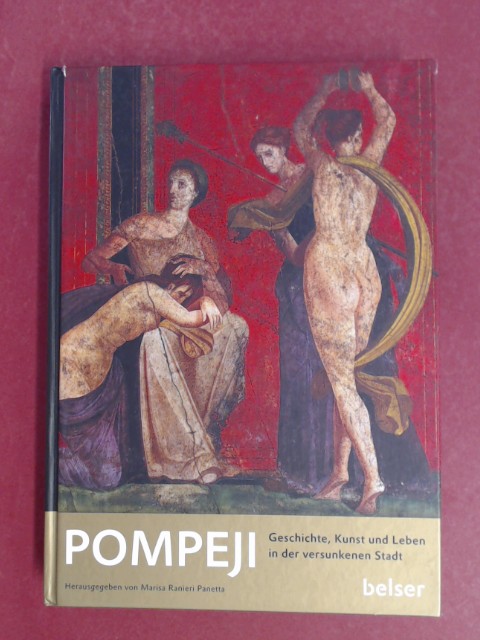 Pompeji. Geschichte, Leben und Kunst der versunkenen Stadt. - Panetta, Marisa Ranieri (Hrsg.)