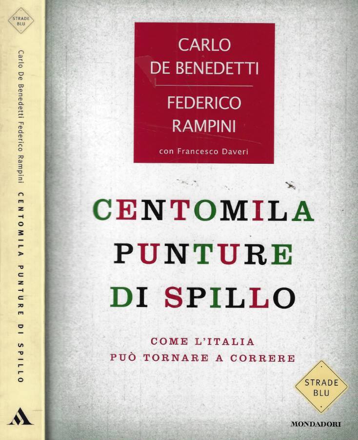 Centomila punture di spillo Come l'Italia può tornare a correre - Rampini Federico;De Benedetti Carlo;Daveri Francesco