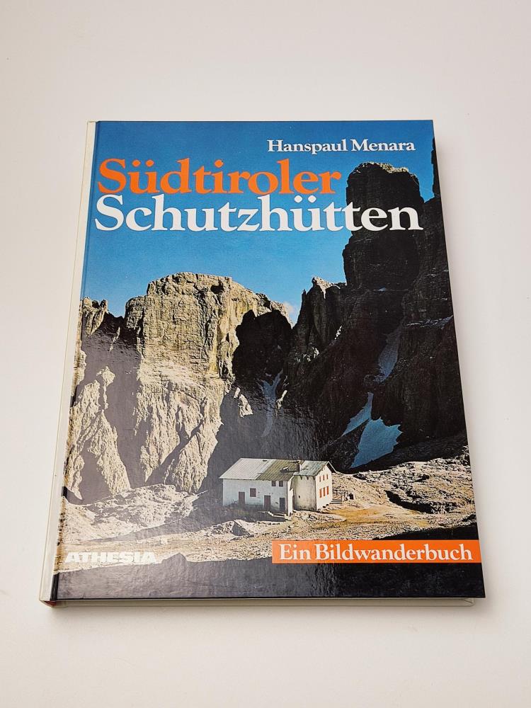 Südtiroler Schutzhütten: Ein Bildwanderbuch - Hanspaul Menara