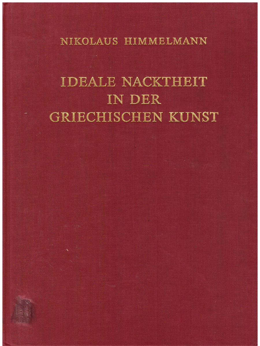 Ideale Nacktheit in der griechischen Kunst (Jahrbuch des Deutschen Archäologischen Instituts - Ergänzungshefte, Band 26) - Nikolaus Himmelmann.