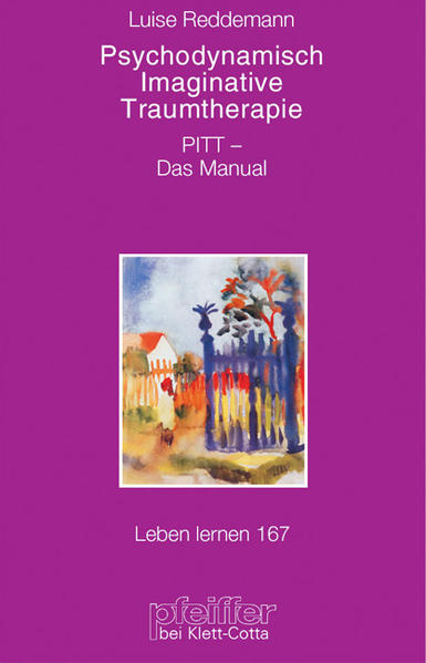 Psychodynamisch Imaginative Traumatherapie. PITT - Das Manual. (=Leben lernen ; 167). - Reddemann, Luise