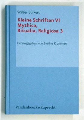 Kleine Schriften VI. Mythica, Ritualia, Religiosa 3. - Burkert, Walter - Eveline Krummen (Hg.)