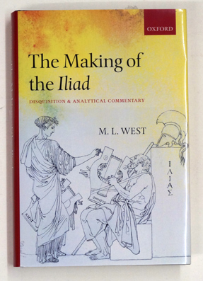 The Making of the Iliad. Disquisition and Analytical Commentary. - West, M. L.