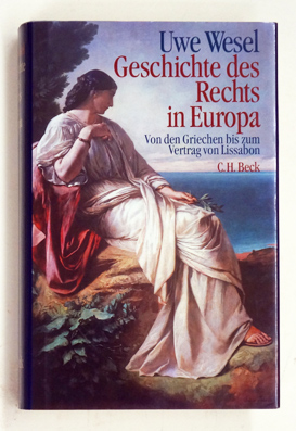 Geschichte des Rechts in Europa. Von den Griechen bis zum Vertrag von Lissabon. - Wesel, Uwe