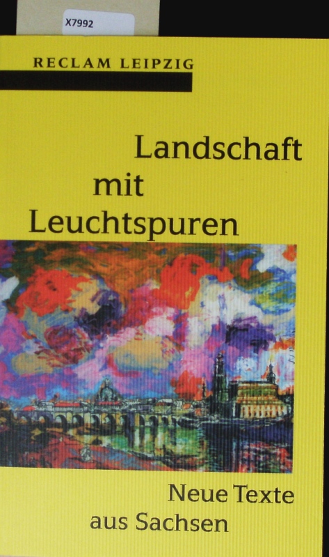 Landschaft mit Leuchtspuren. Neue Texte aus Sachsen. - Sächsischer Literaturrat,