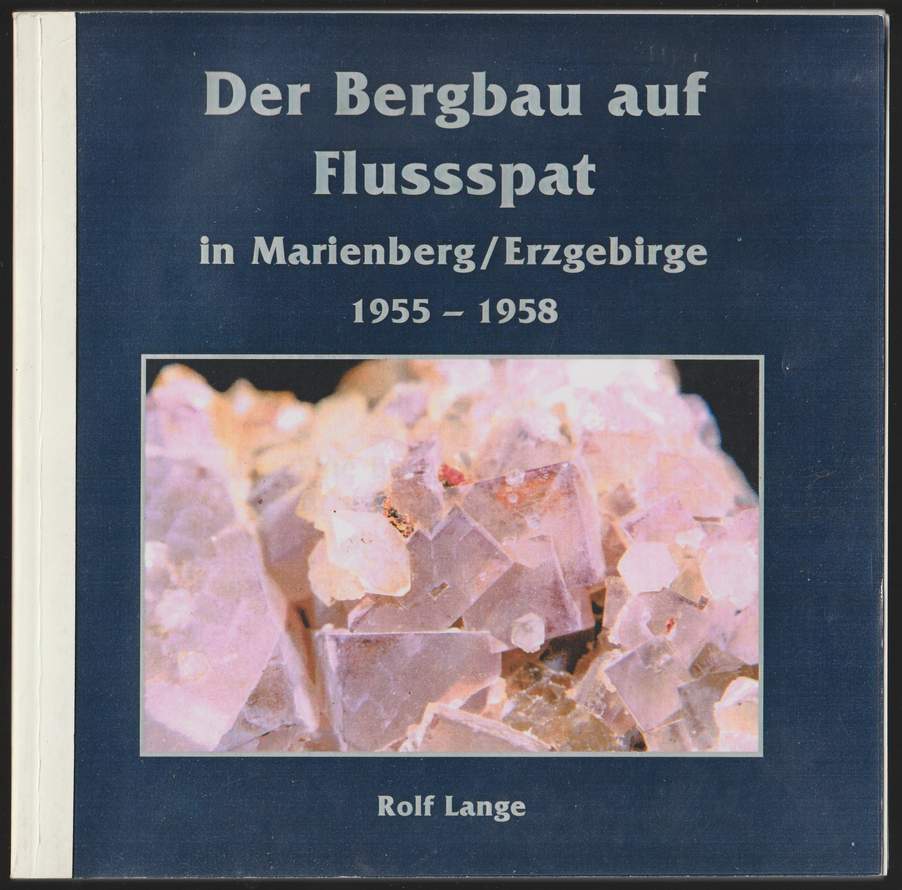 Der Bergbau auf Flussspat in Marienberg/Erzgebirge 1955-1958 Eine Bergbauchronik für Heimatfreunde und Freunde des Bergbaues. - Lange, Rolf