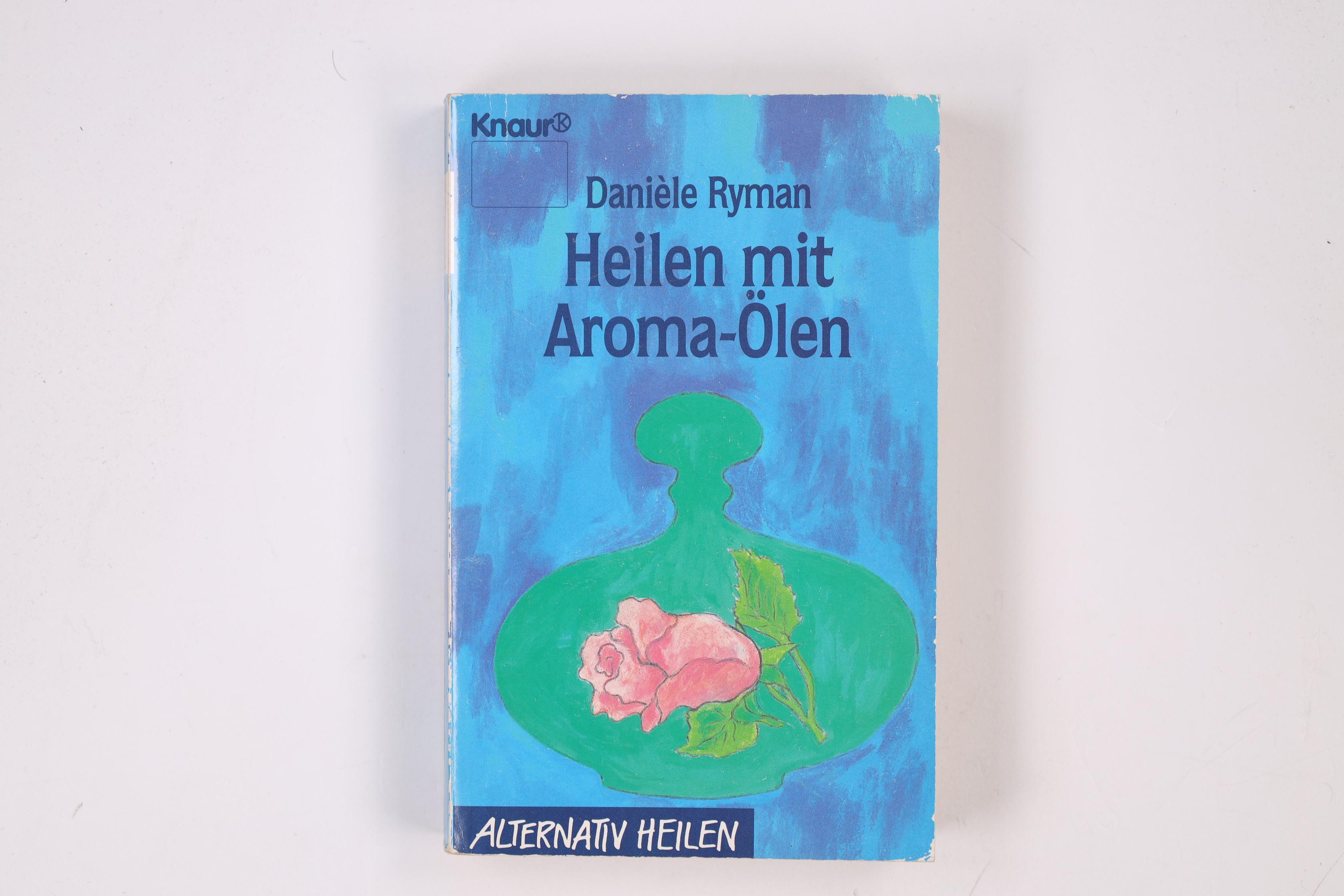 HEILEN MIT AROMA-ÖLEN. - Ryman, Danièle