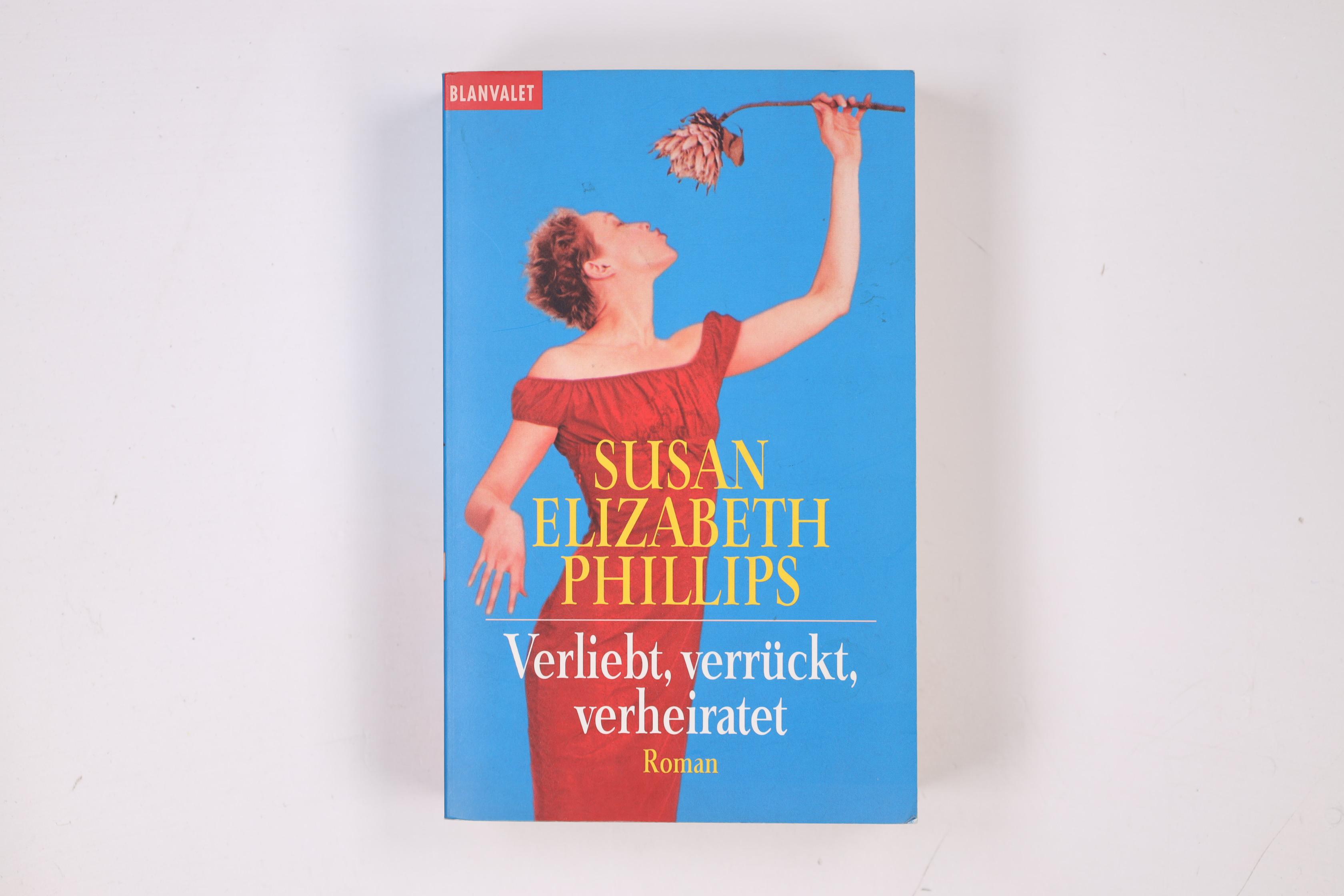 VERLIEBT, VERRÜCKT, VERHEIRATET. Roman - Phillips, Susan Elizabeth