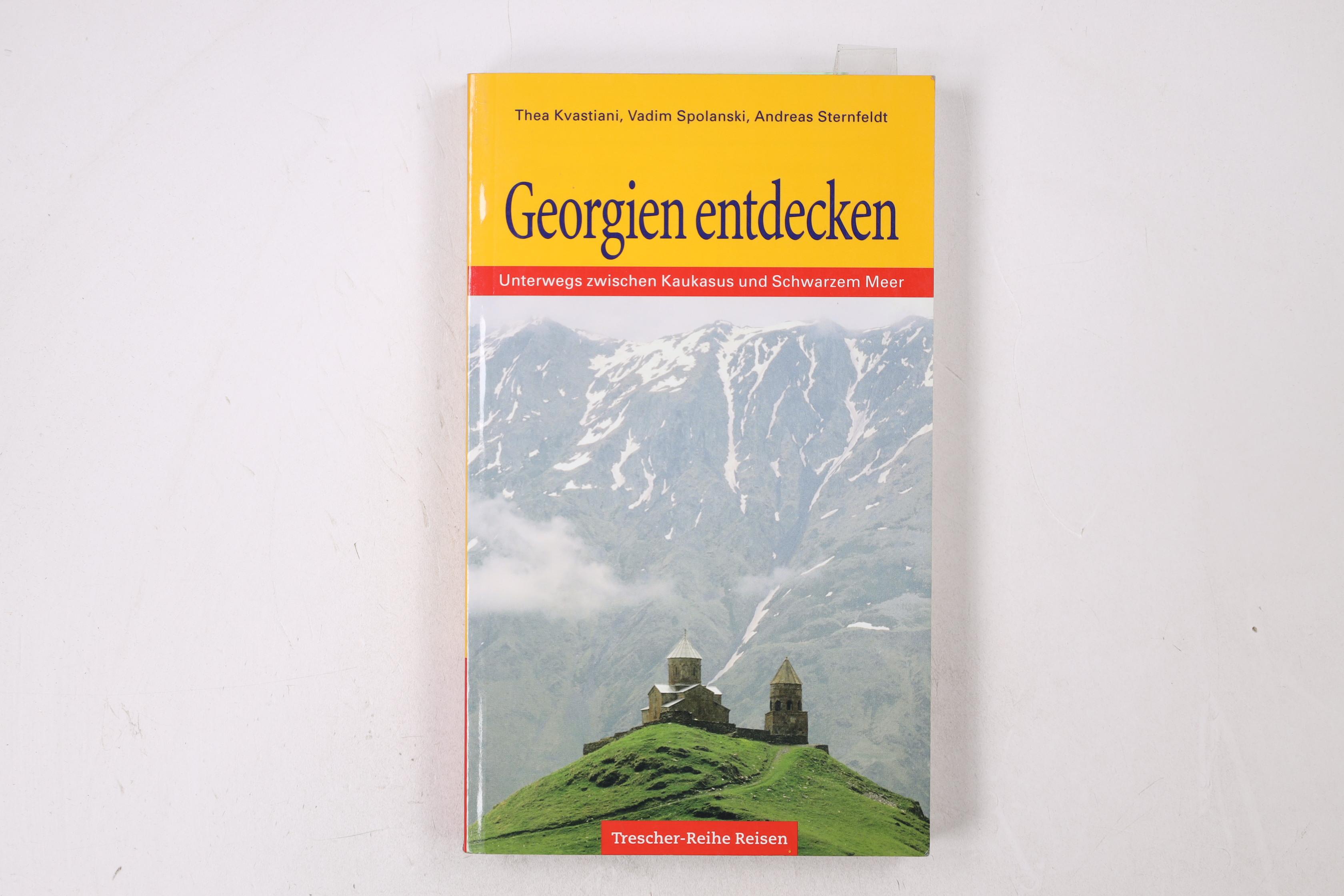 GEORGIEN ENTDECKEN. Unterwegs zwischen Kaukasus und Schwarzem Meer - Kvastiani, Thea; Spolanski, Vadim; Sternfeldt, Andreas; ;