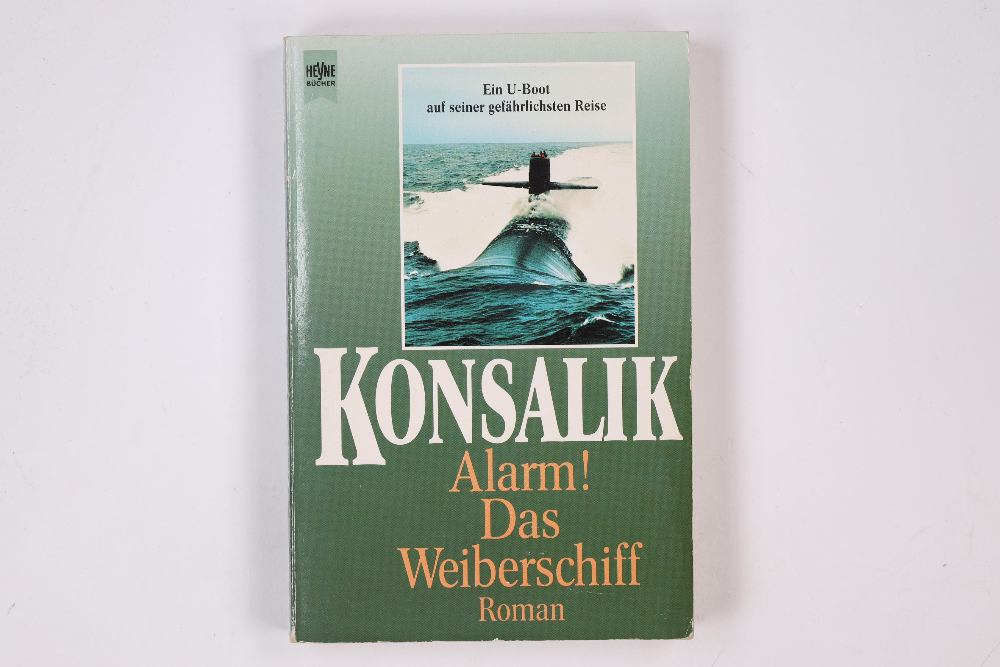 ALARM. DAS WEIBERSCHIFF. ROMAN. - Günther Konsalik, Heinz