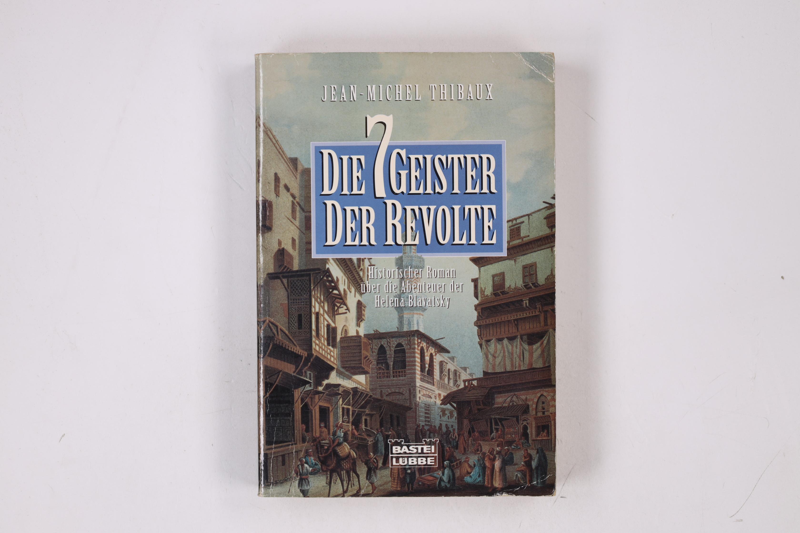 DIE 7 GEISTER DER REVOLTE. historischer Roman über die Abenteuer der Helena Blavatsky - Thibaux, Jean-Michel