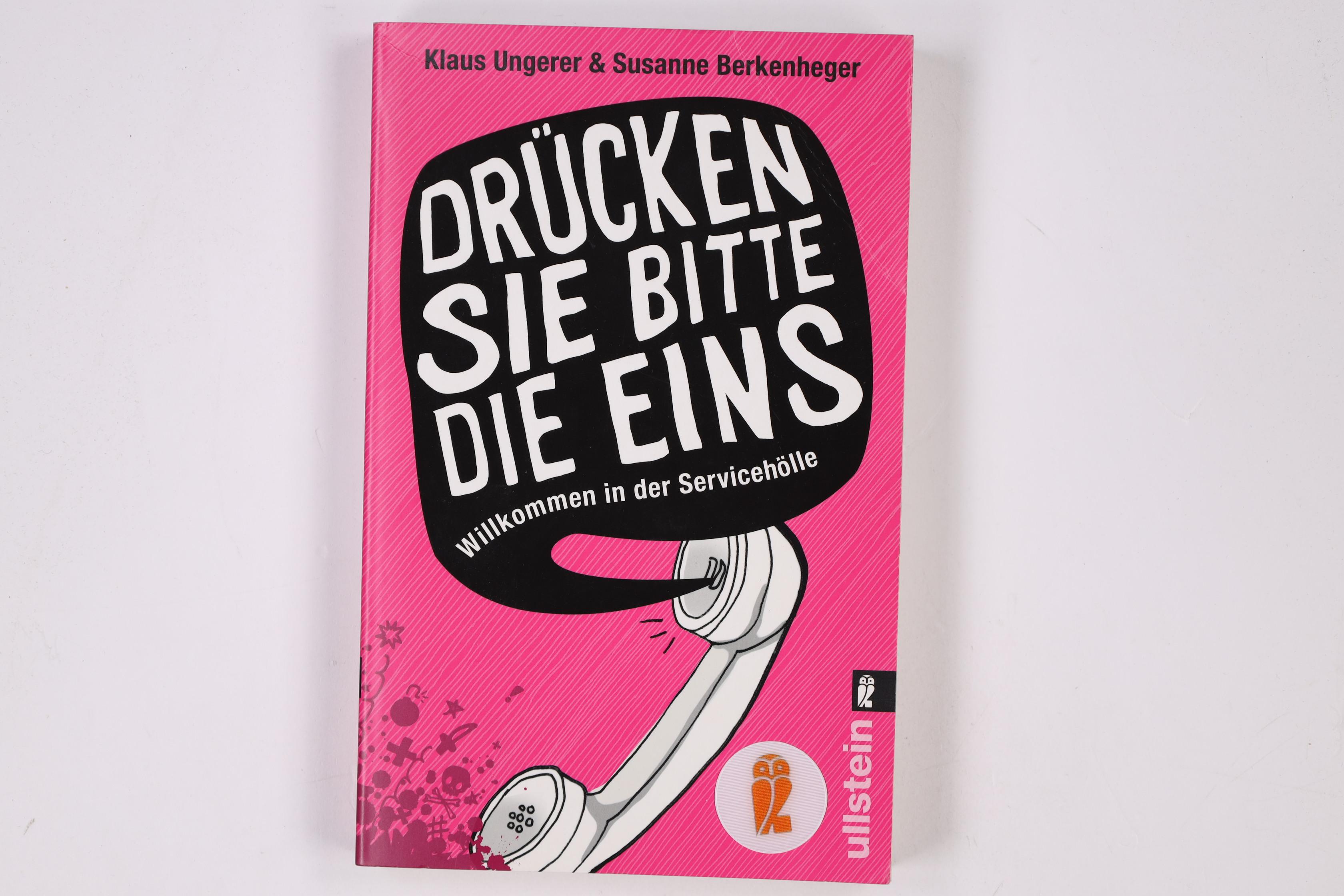 DRÜCKEN SIE BITTE DIE EINS. willkommen in der Servicehölle - Ungerer, Klaus; Berkenheger, Susanne; ;