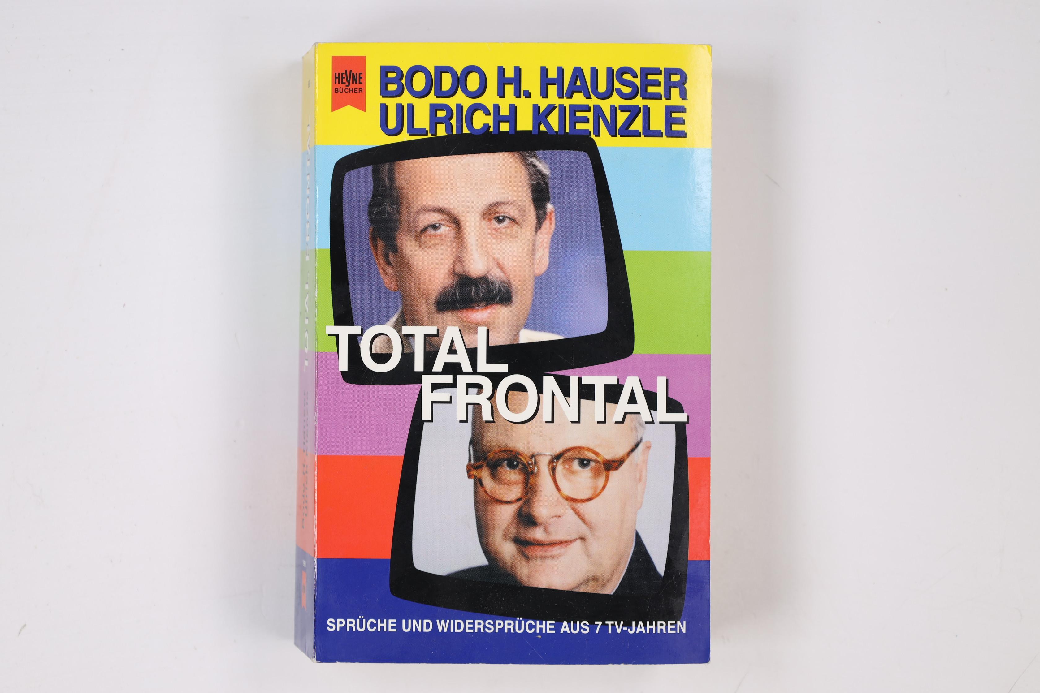 TOTAL FRONTAL. Sprüche und Widersprüche aus 7 TV-Jahren - Hauser, Bodo H.; Kienzle, Ulrich; ; [Hrsg.]: Reichenberger, Stephan