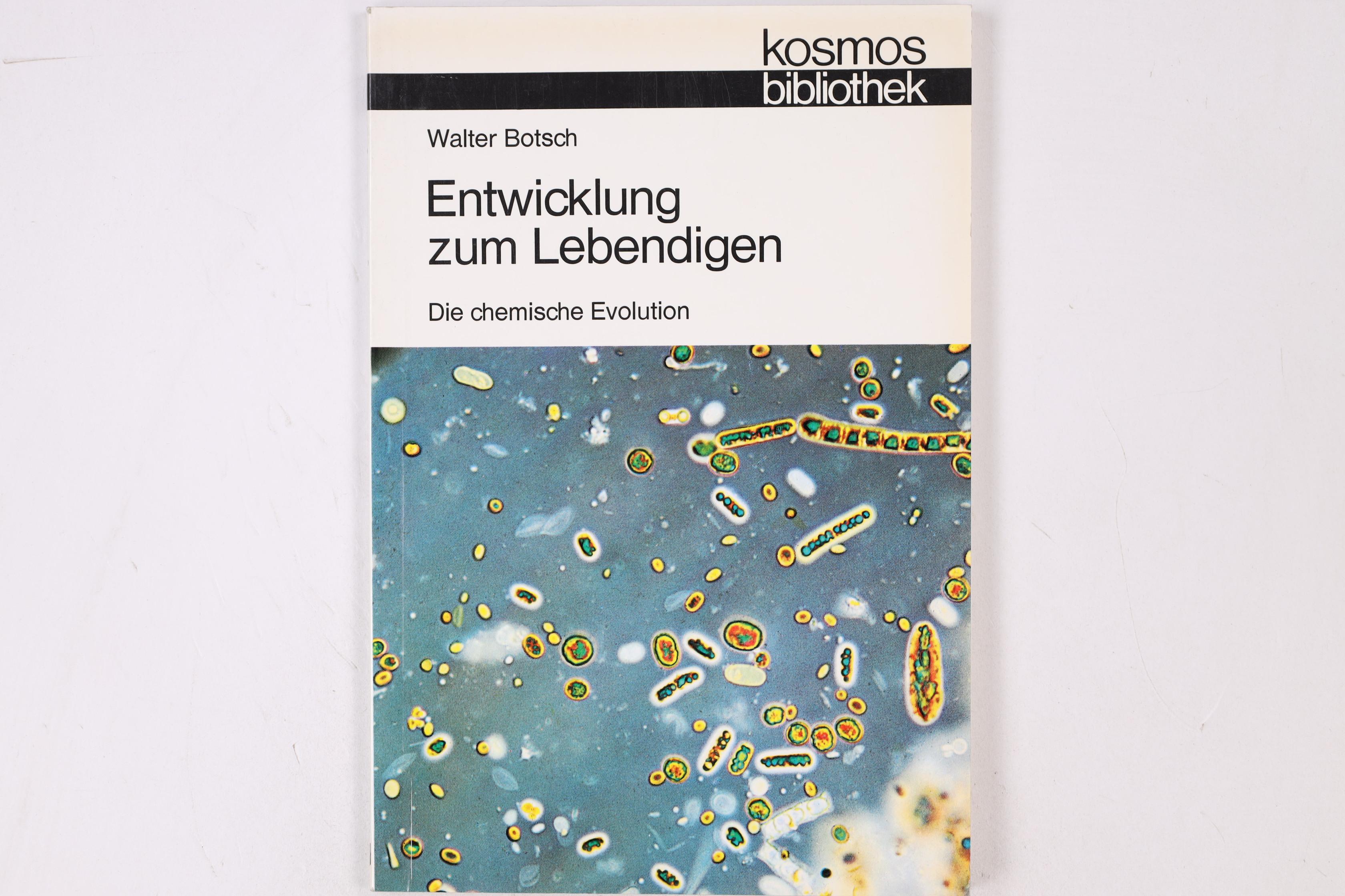 ENTWICKLUNG ZUM LEBENDIGEN. die chem. Evolution - Botsch, Walter