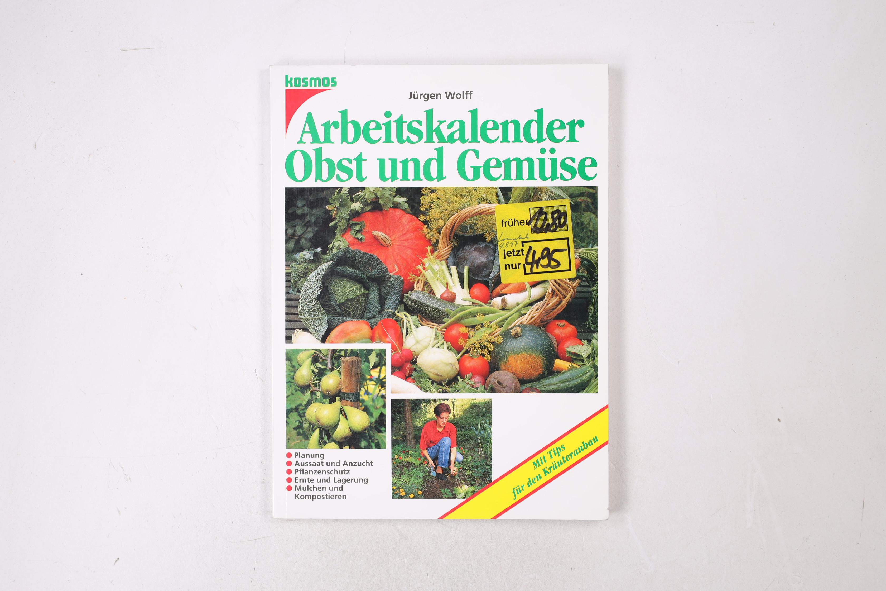 ARBEITSKALENDER OBST UND GEMÜSE. mit Tips für den Kräuteranbau - Wolff, Jürgen