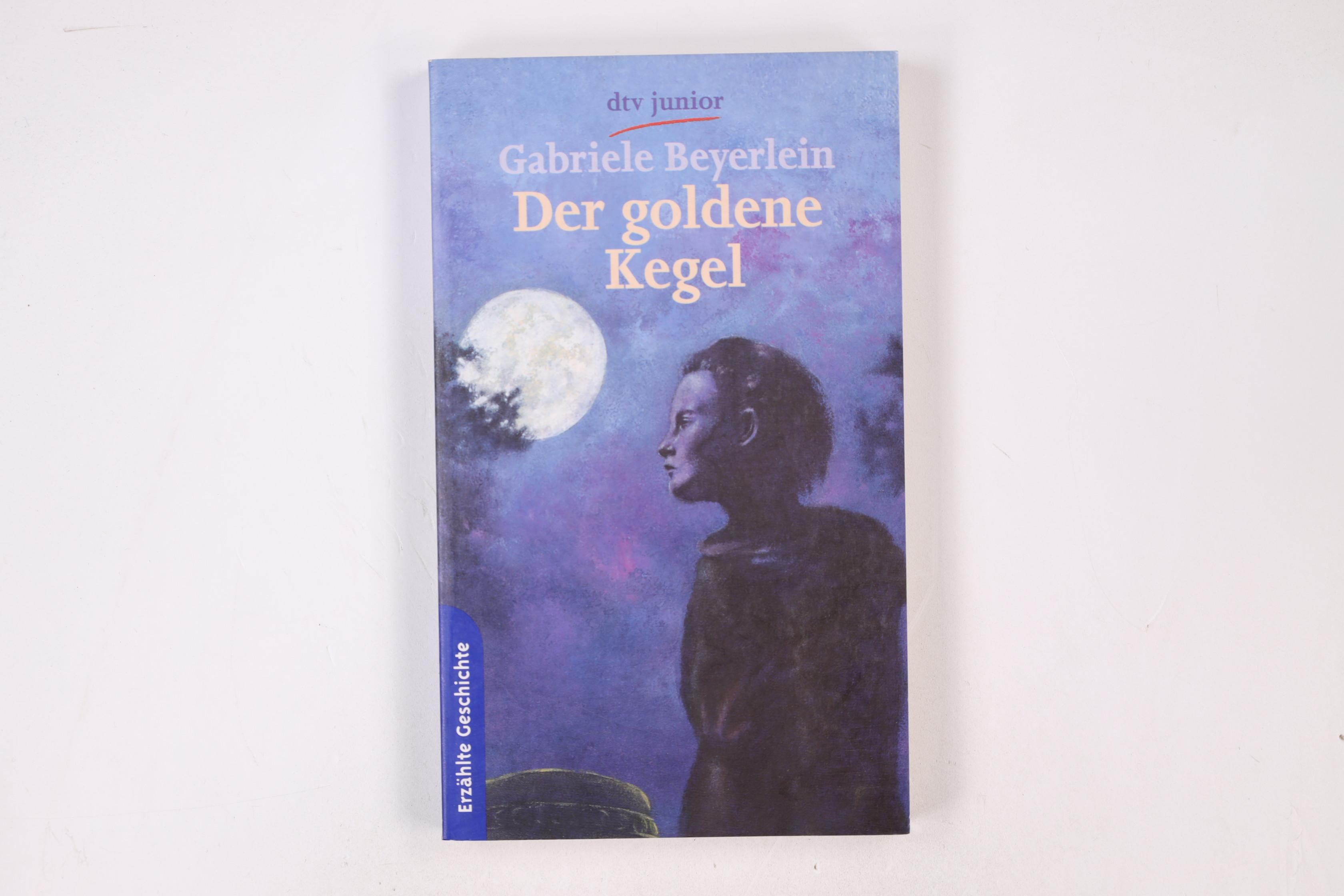 DER GOLDENE KEGEL. eine Erzählung aus der späten Bronzezeit - Beyerlein, Gabriele