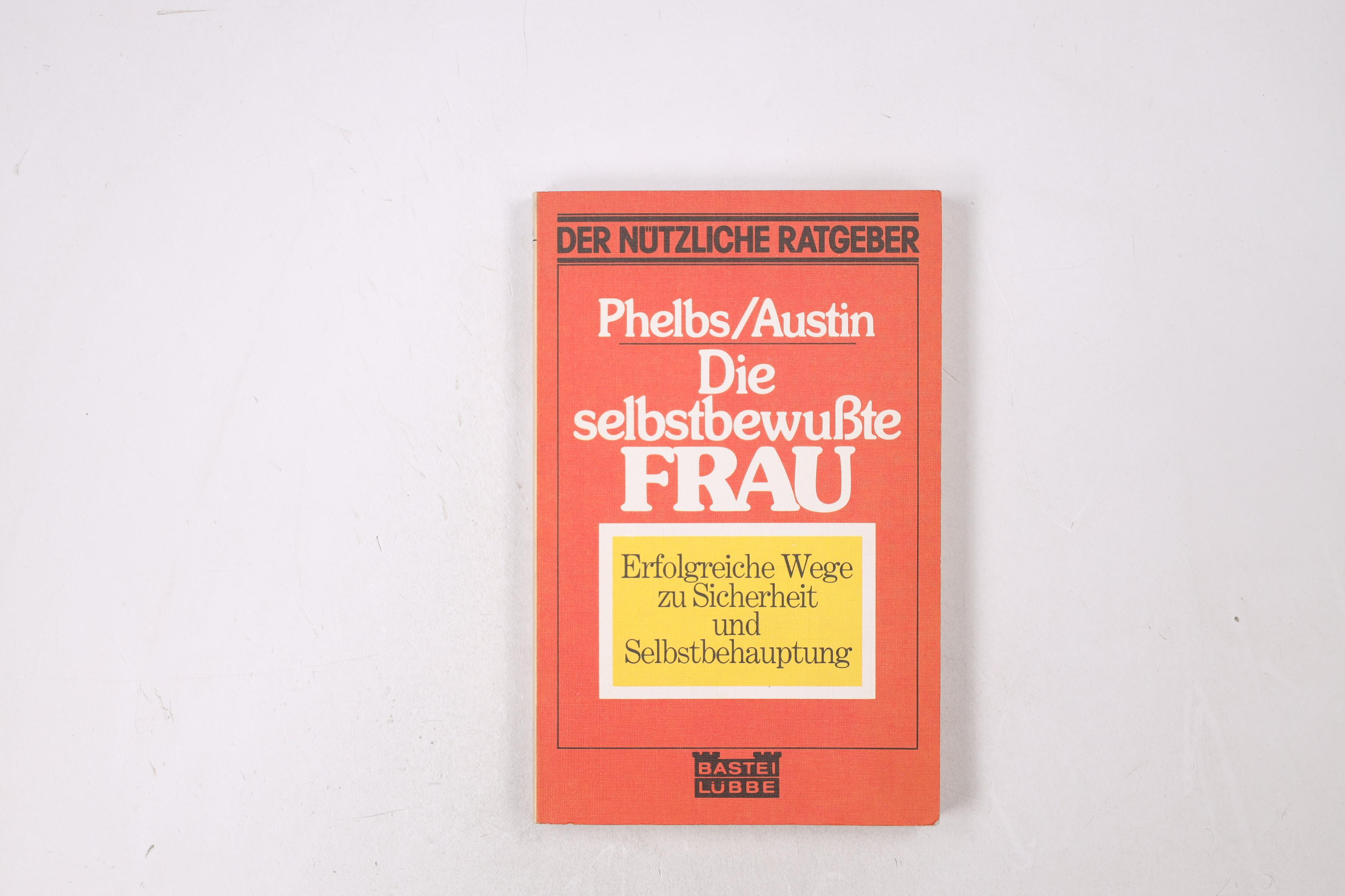 DIE SELBSTBEWUSSTE FRAU. - Phelps, Stanlee; Austin, Nancy K.; ;