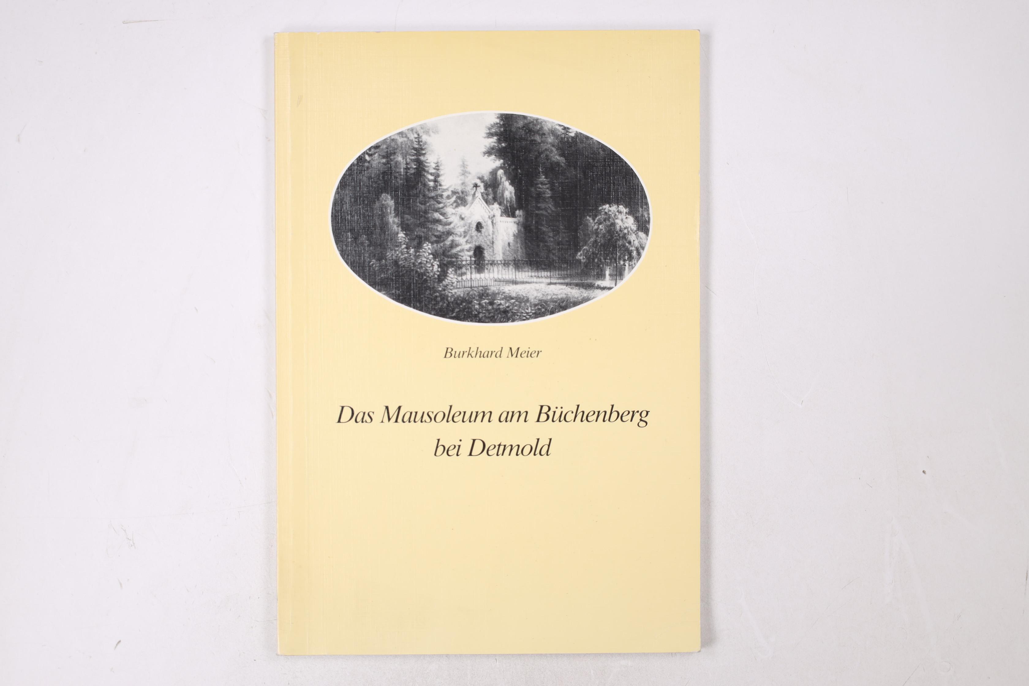 DAS MAUSOLEUM AM BÜCHENBERG BEI DETMOLD. mit Biographien der dort bestatteten Angehörigen des Hauses Lippe - Meier, Burkhard