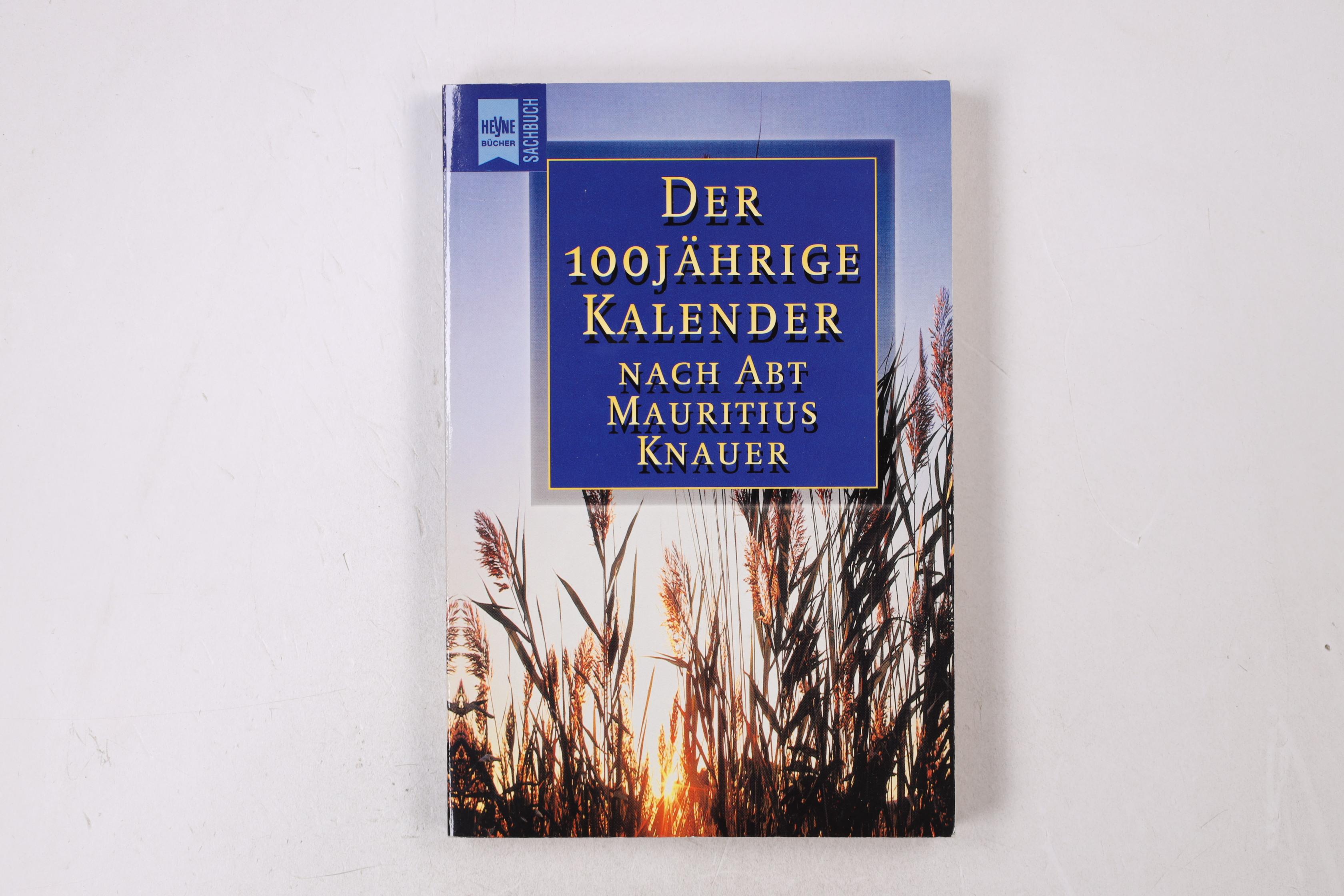 DER 100JÄHRIGE KALENDER. nach Abt Mauritius Knauer - Allgeier, Kurt
