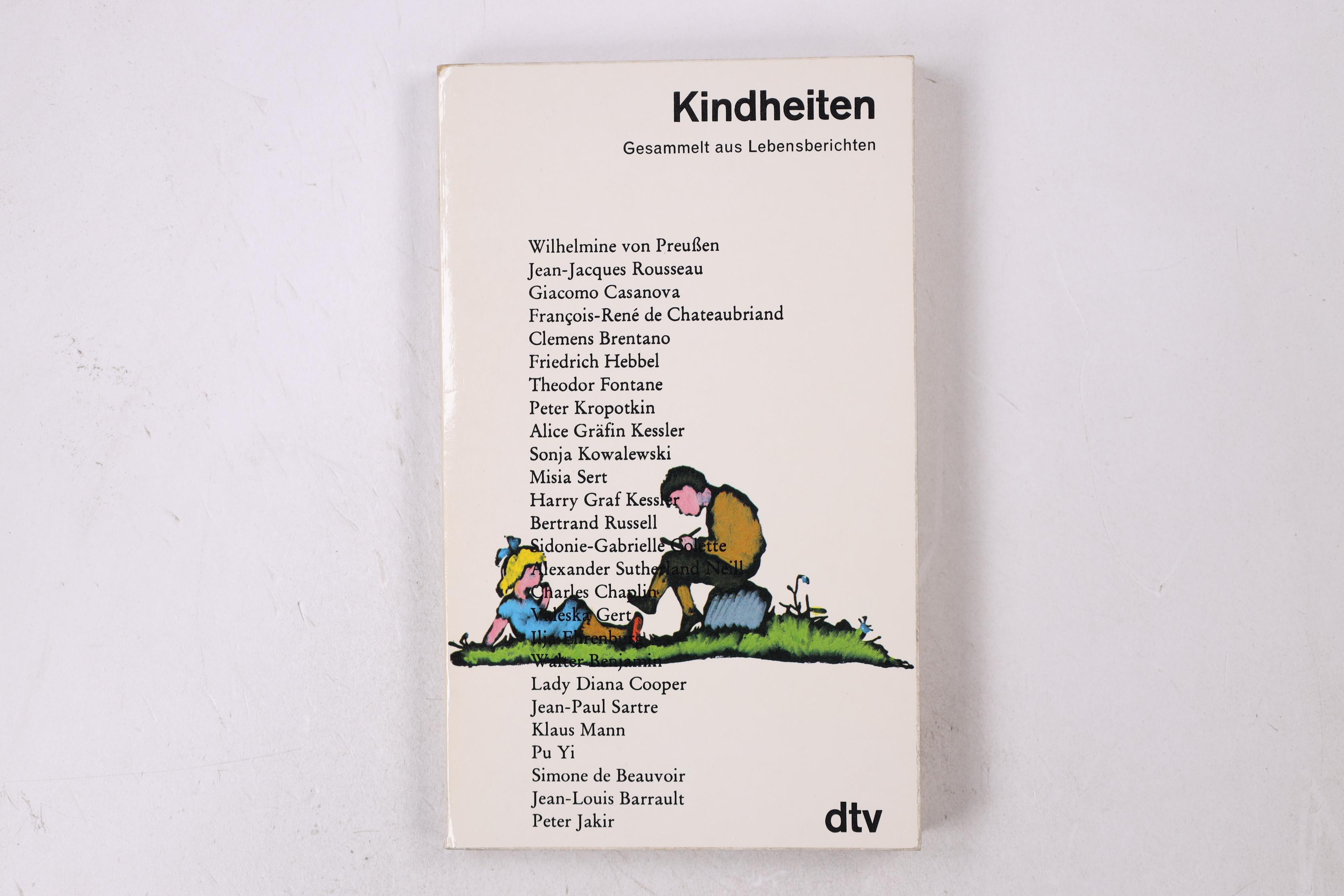 KINDHEITEN. ges. aus Lebensberichten von Wilhelmine von Preussen u. Simone de Beauvoir, Rousseau u. Neill, Brentano u. Klaus Mann, Casanova u. Chaplin, Chateaubriand u. Russell, Graf Kessler, Lady Cooper u.a - [Hrsg.]: Voß, Ursula