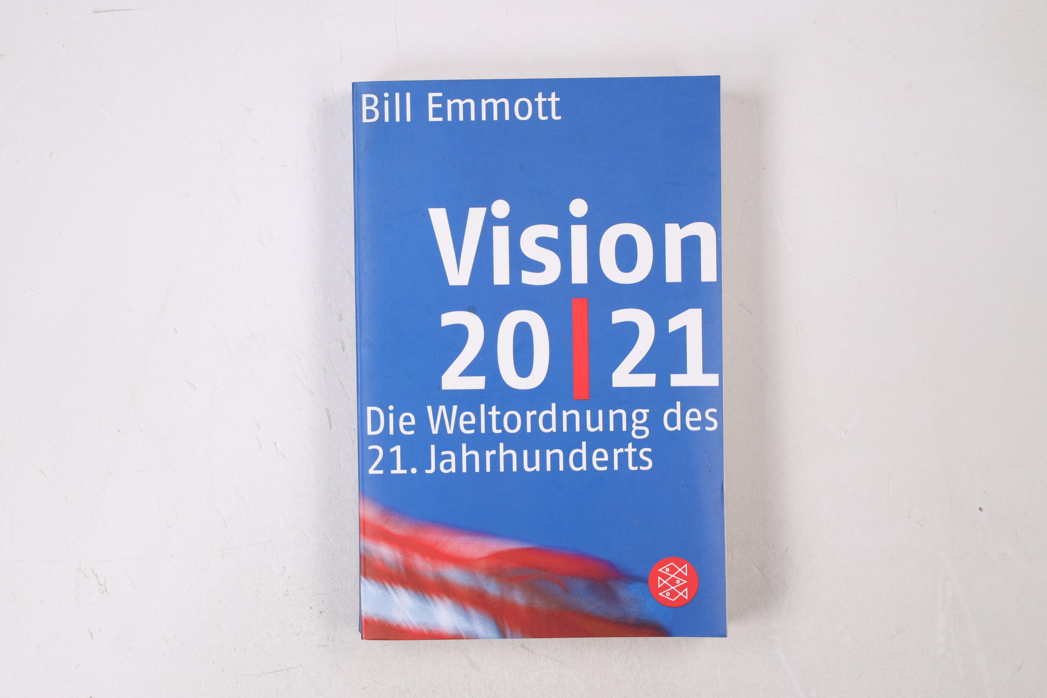 VISION 20/21. die Weltordnung des 21. Jahrhunderts - Emmott, Bill