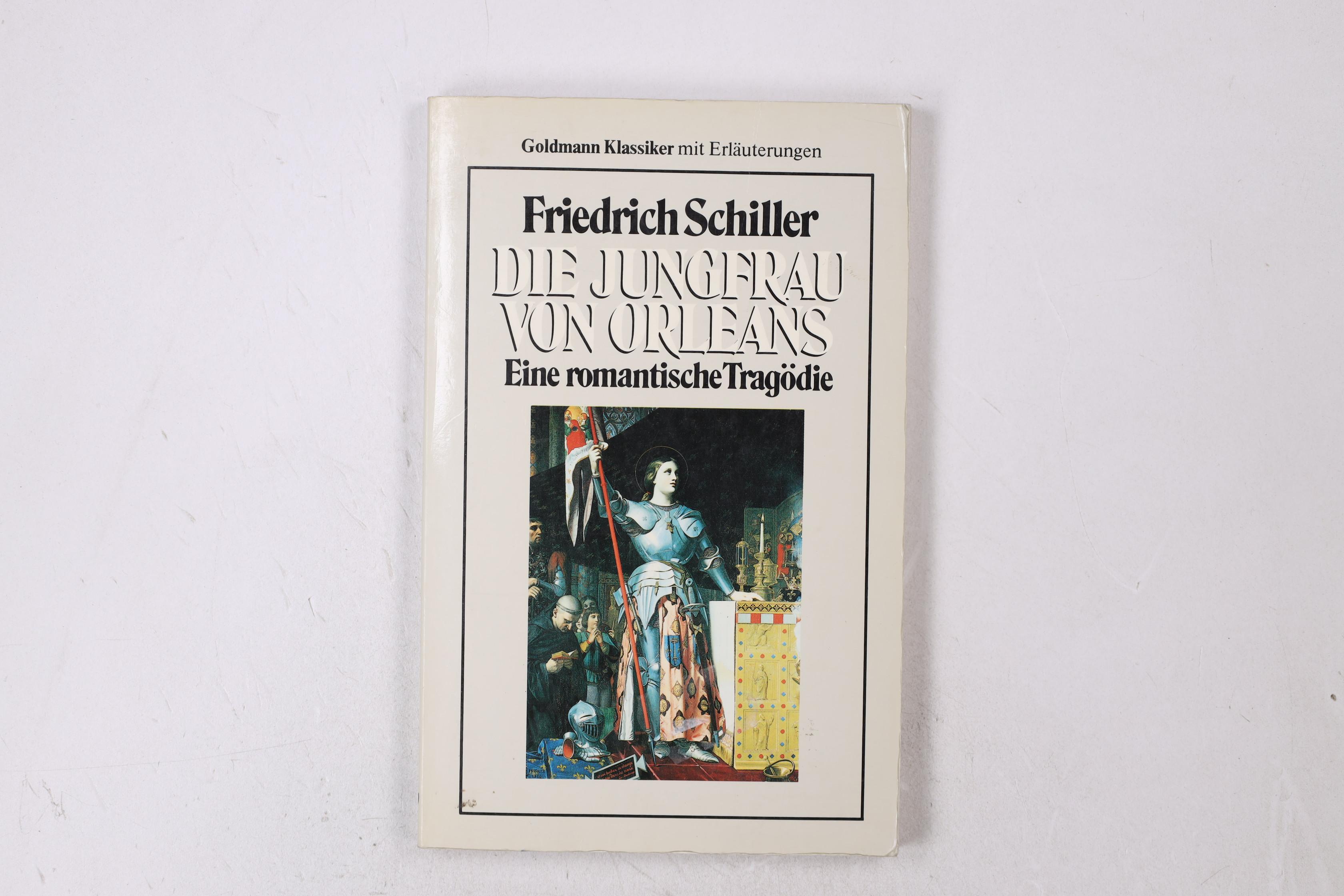 DIE JUNGFRAU VON ORLEANS. e. romant. Tragödie - Schiller, Friedrich; [Hrsg.]: Leibfried, Erwin