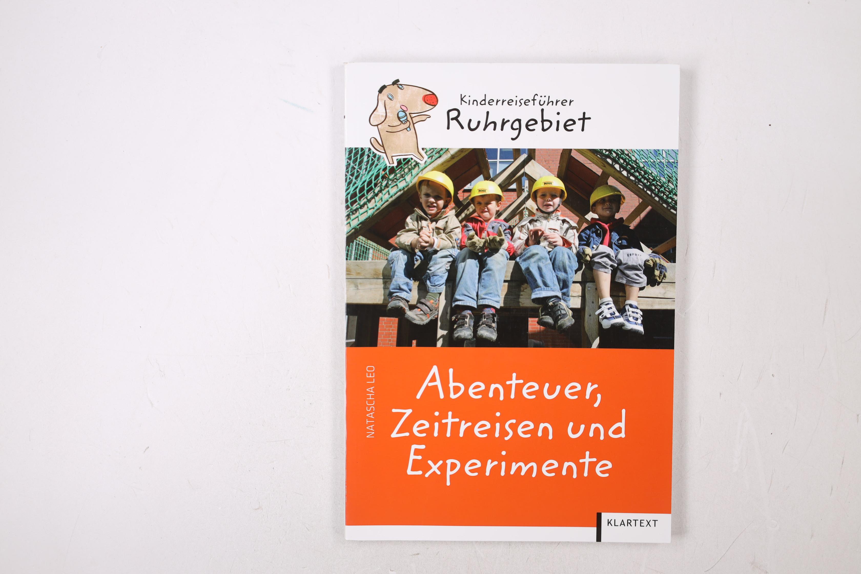 ABENTEUER, ZEITREISEN UND EXPERIMENTE. Kinderreiseführer Ruhrgebiet - Leo, Natascha