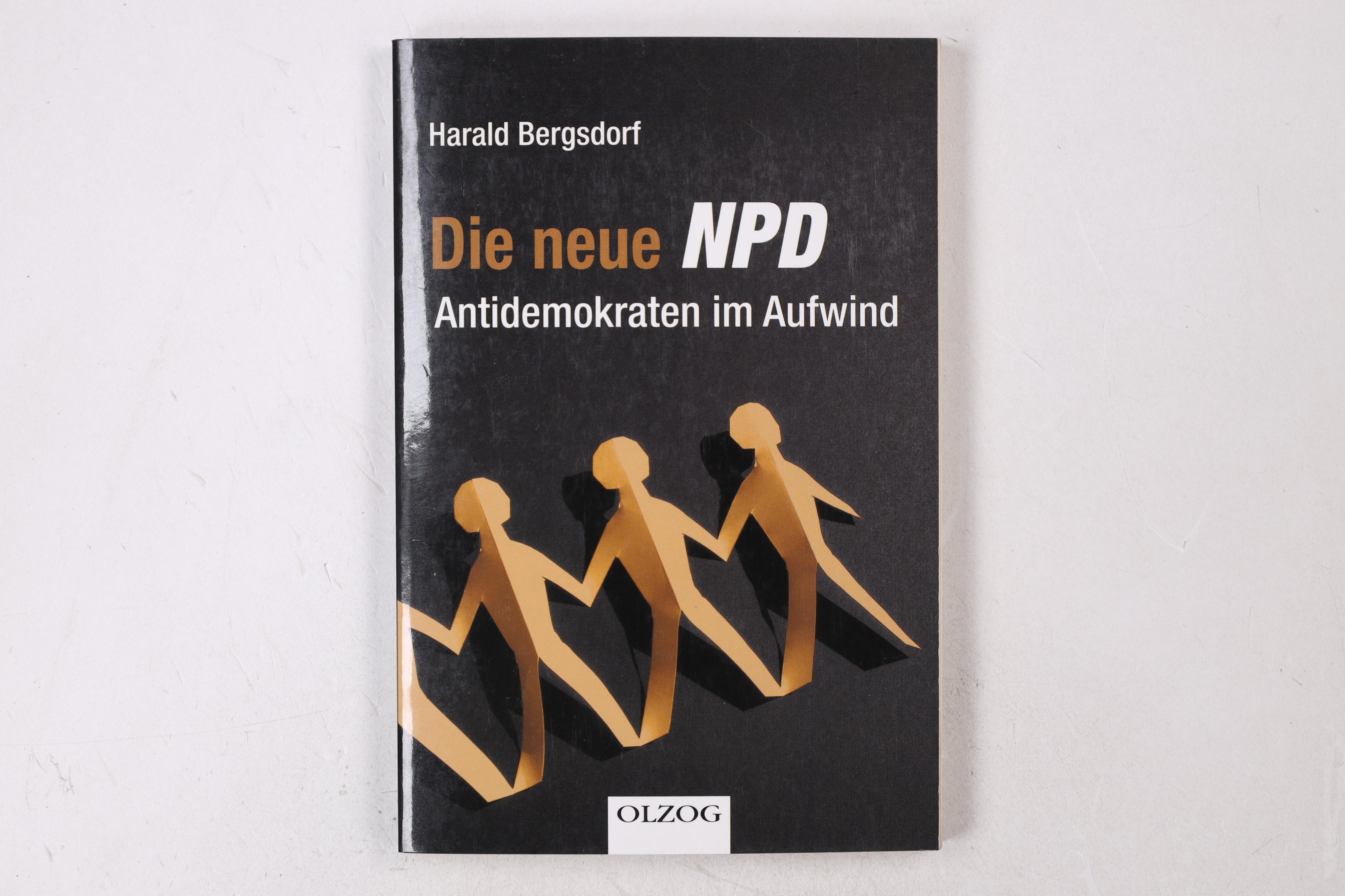 DIE NEUE NPD. Antidemokraten im Aufwind - Bergsdorf, Harald