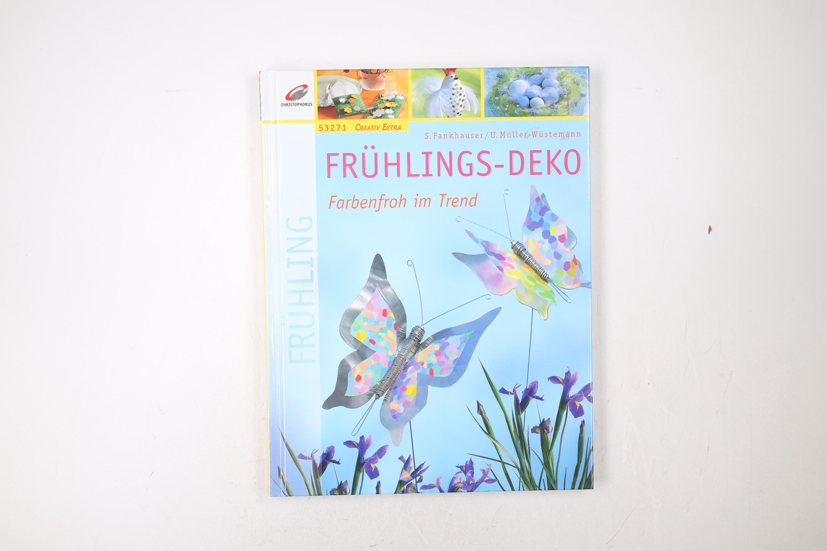 FRÜHLINGS-DEKO. farbenfroh im Trend - Fankhauser, Susanne; Müller-Wüstemann, Ursula; Krieg, Roland; ;