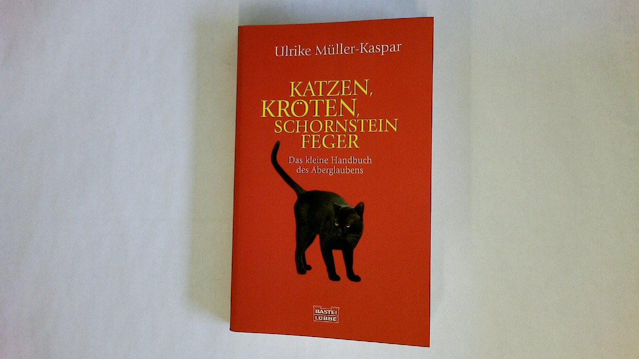 KATZEN, KRÖTEN, SCHORNSTEINFEGER. das kleine Handbuch des Aberglaubens - Müller-Kaspar, Ulrike