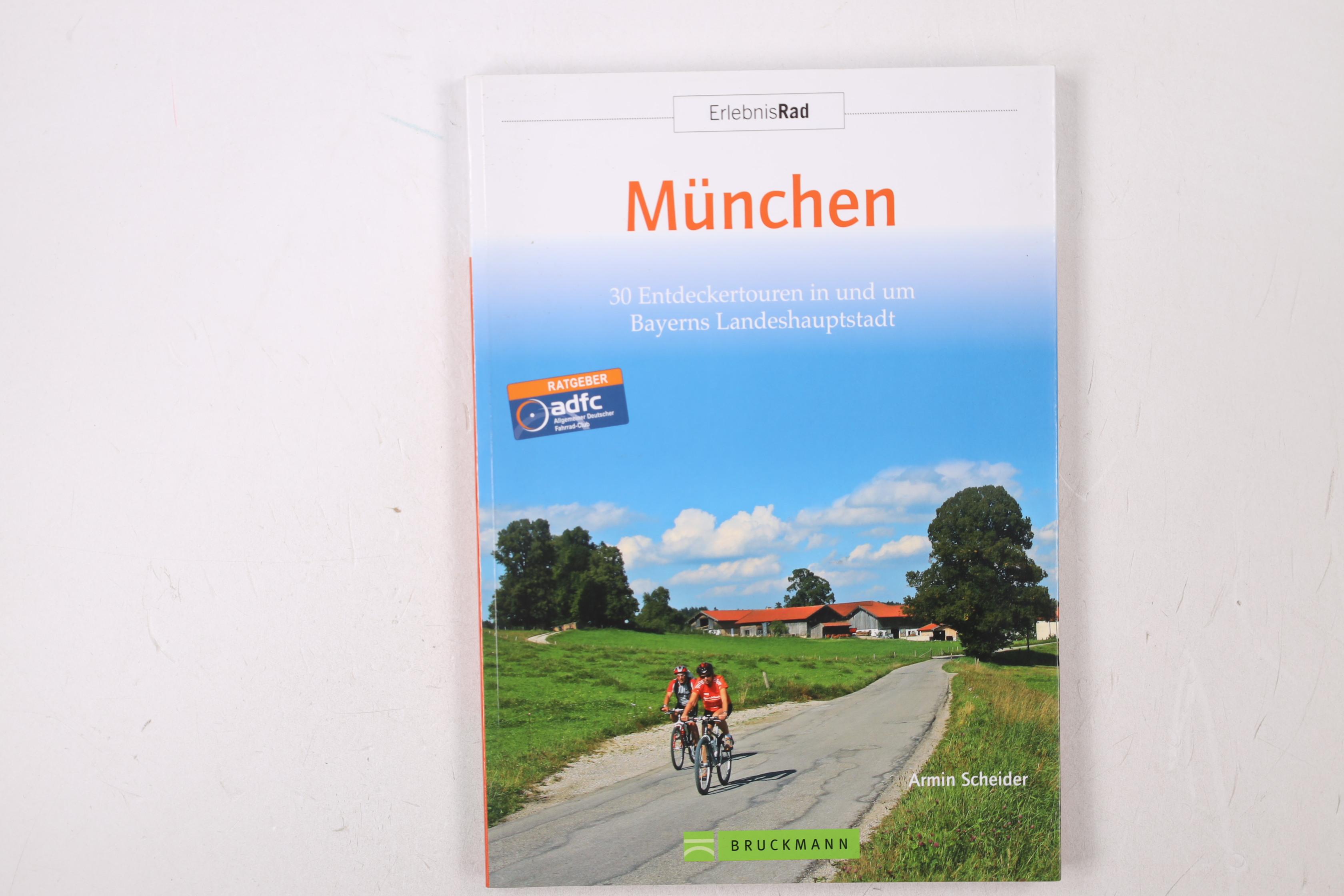 ERLEBNISRAD MÜNCHEN. 30 Entdeckertouren in und um Bayerns Hauptstadt - Scheider, Armin