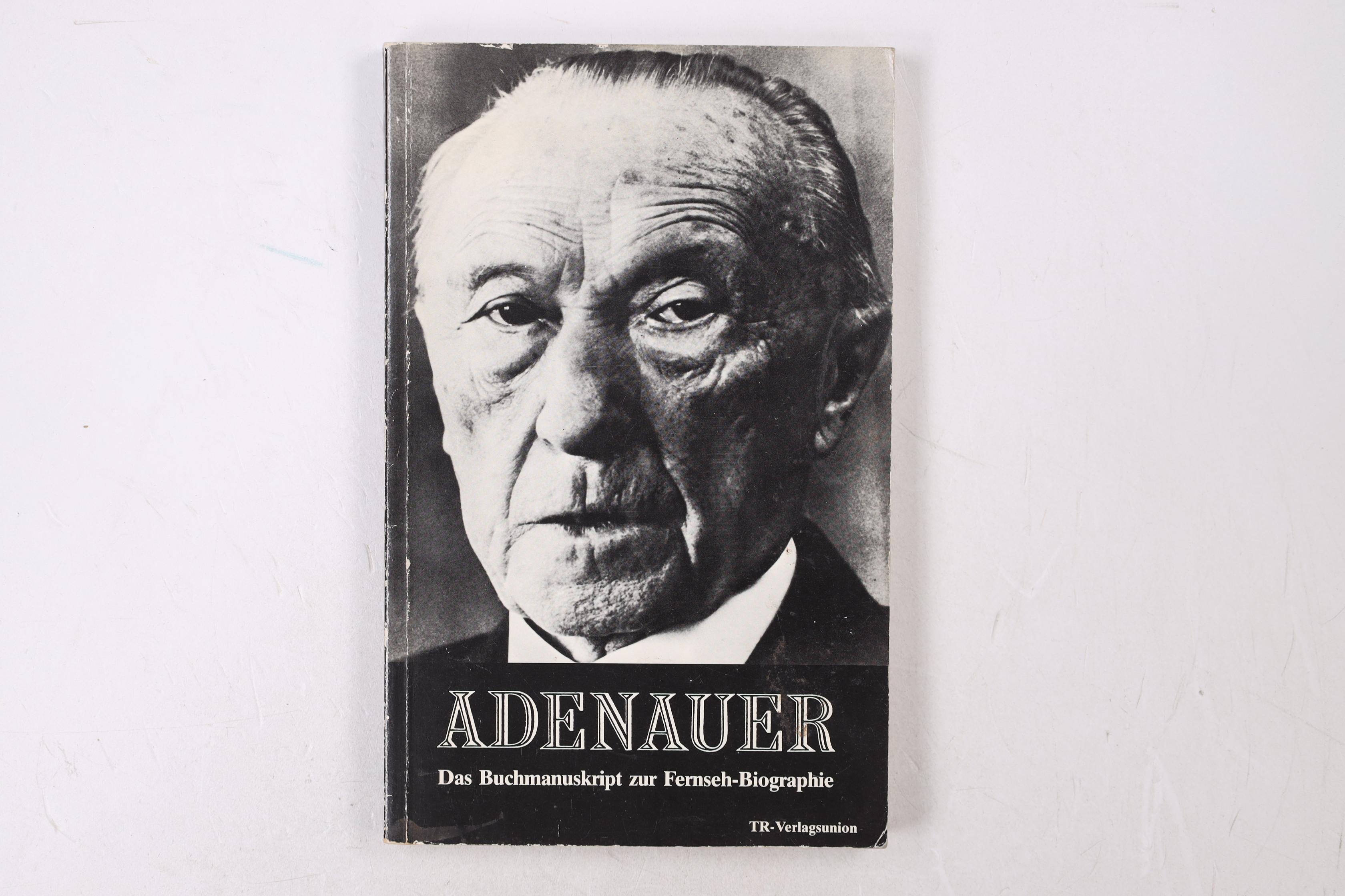 ADENAUER. d. Buchms. zur Fernseh-Biographie d. Norddt. Rundfunks in 7 Teilen ; e. Veröff. im Rahmen d. Tele-Manuskriptdienstes - Hagen, Rainer; Moring, Karl-Ernst; ;