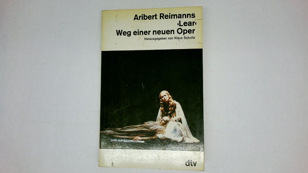 ARIBERT REIMANNS LEAR , WEG EINER NEUEN OPER. - [Hrsg.]: Schultz, Klaus