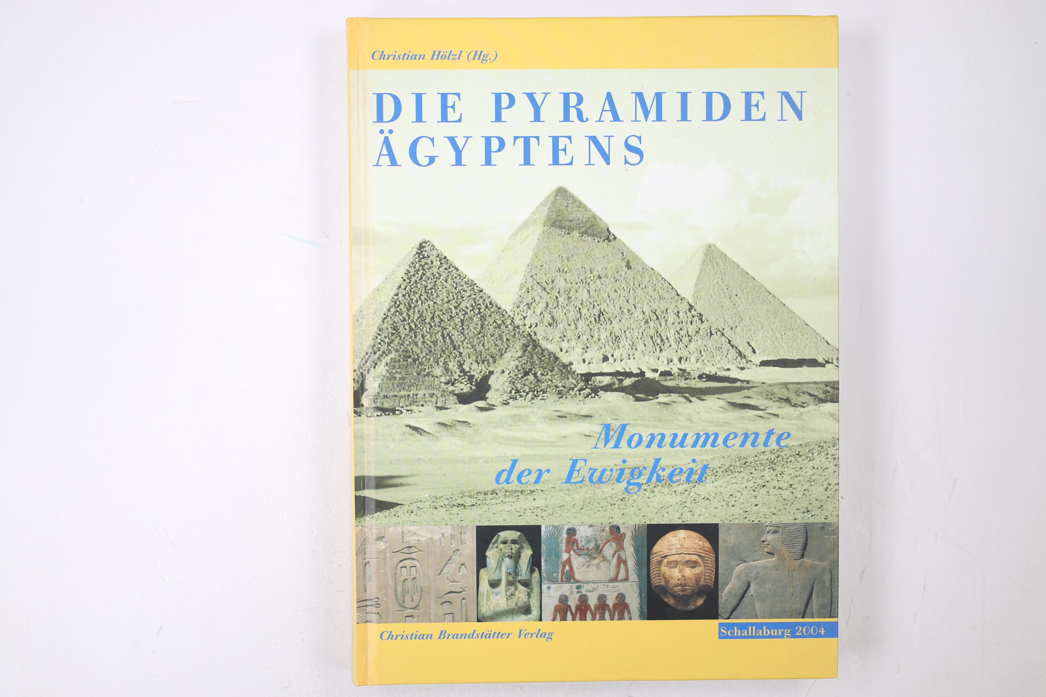 DIE PYRAMIDEN ÄGYPTENS. Monumente der Ewigkeit - Fitzenreiter, Martin; [Hrsg.]: Hölzl, Christian