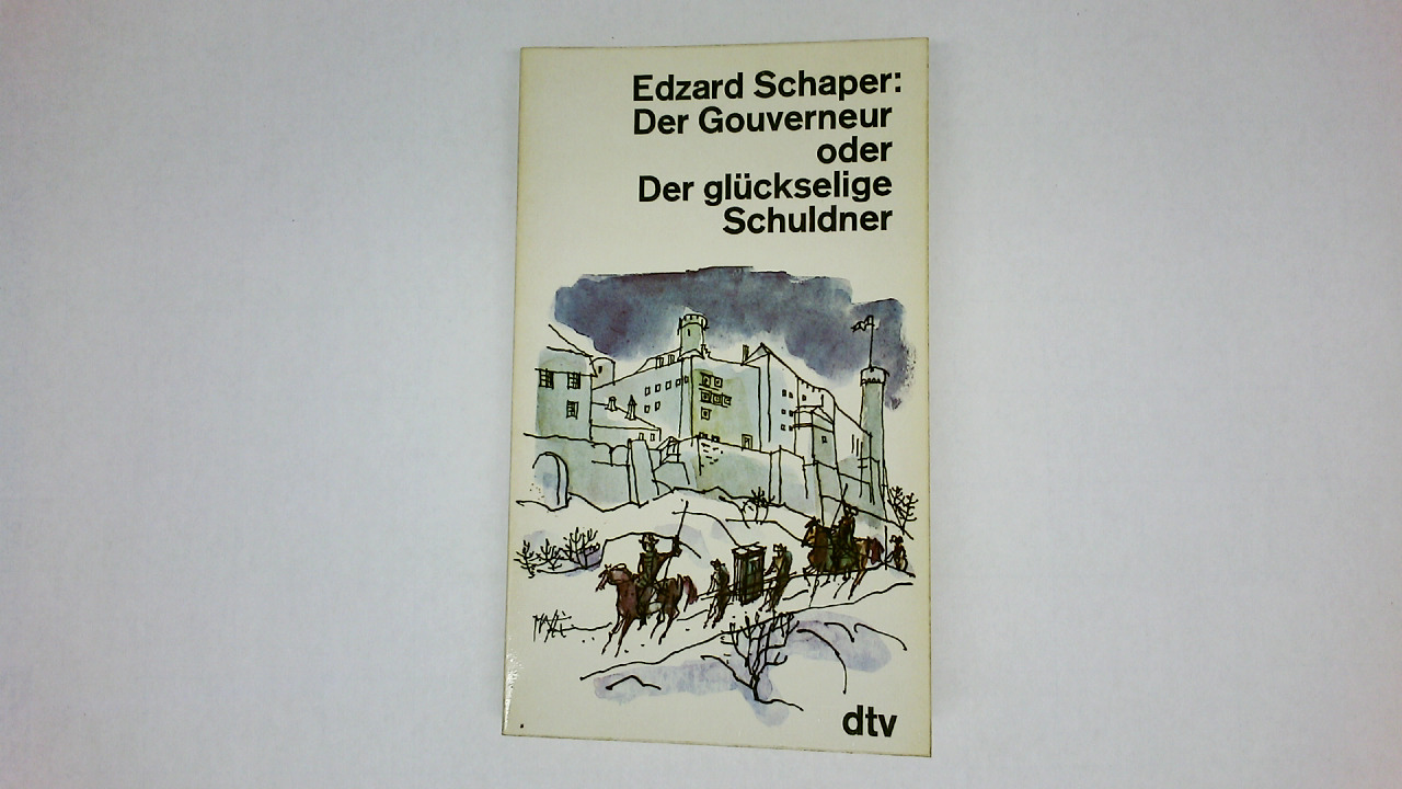 DER GOUVERNEUR ODER DER GLÜCKSELIGE SCHULDNER. - Schaper, Edzard