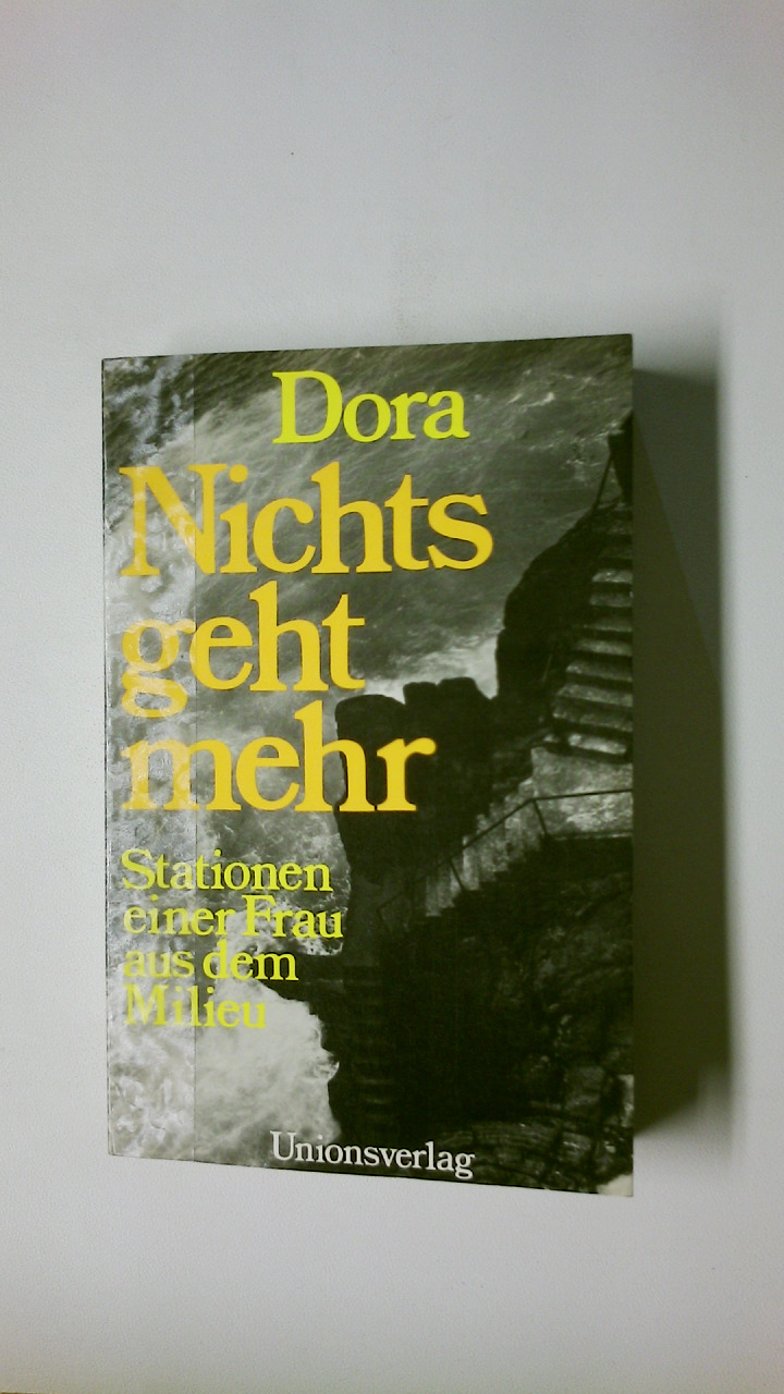 NICHTS GEHT MEHR. Stationen e. Frau aus d. Milieu - Dora