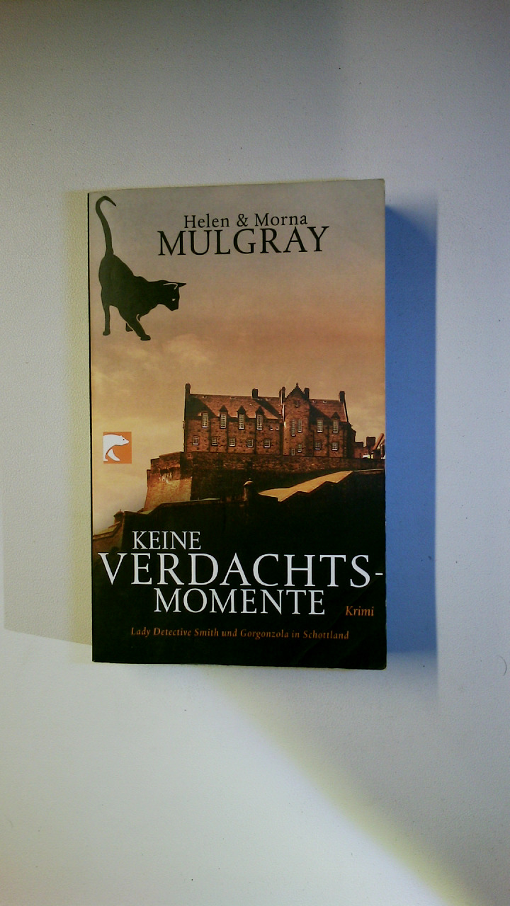 KEINE VERDACHTSMOMENTE. Lady Detective Smith und Gorgonzola in Schottland ; Krimi - Mulgray, Helen; Mulgray, Morna;;