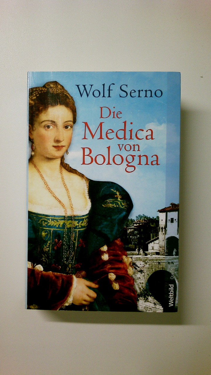 DIE MEDICA VON BOLOGNA. Roman - Serno, Wolf