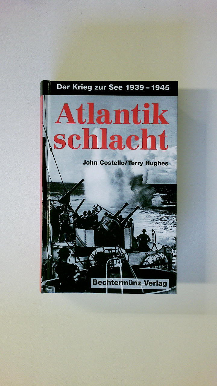 ATLANTIKSCHLACHT. der Krieg zur See 1939 - 1945 - Costello, John; Hughes, Terry; ;