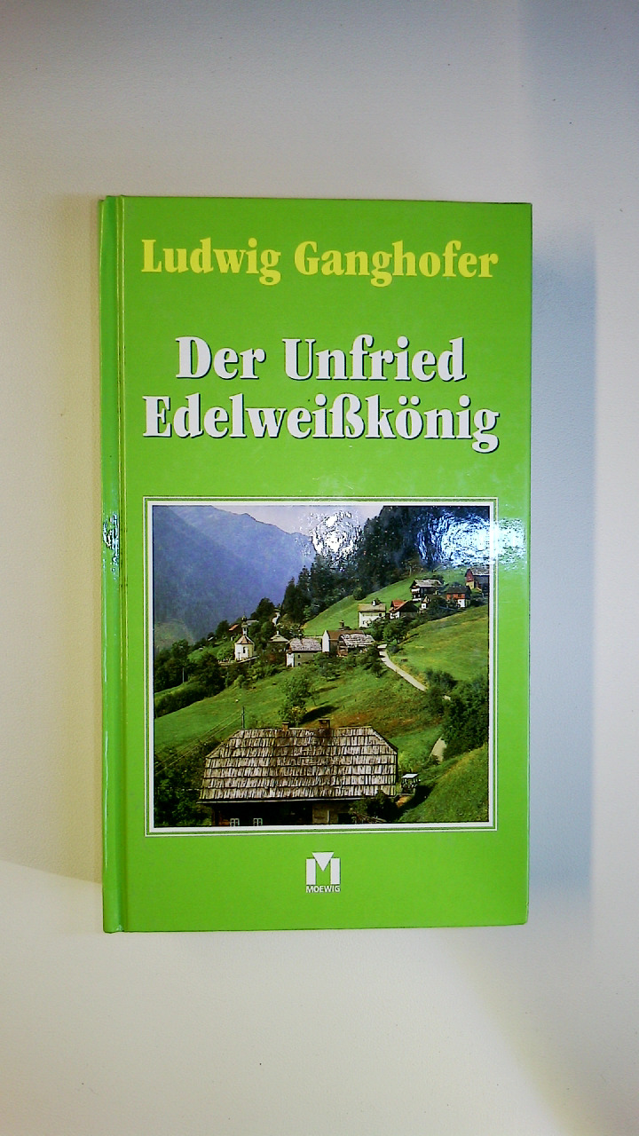 DER UNFRIED EDELWEISSKÖNIG. - Ganghofer, Ludwig