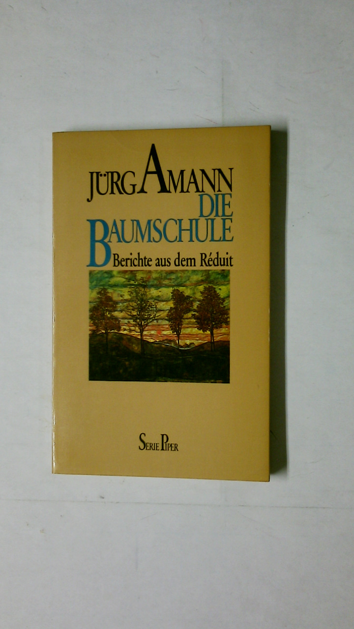 DIE BAUMSCHULE. Berichte aus d. Réduit - Amann, Jürg