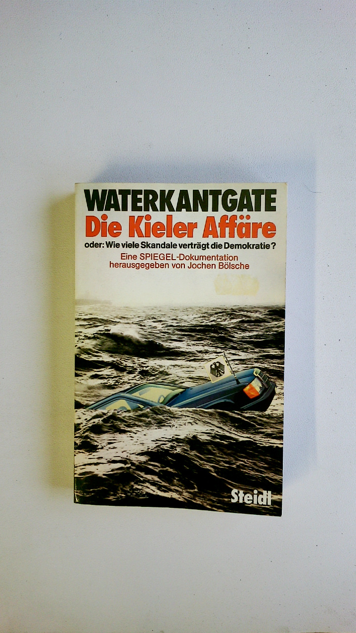 WATERKANTGATE, DIE KIELER AFFÄRE. e. Spiegel-Dokumentation - [Hrsg.]: Bölsche, Jochen