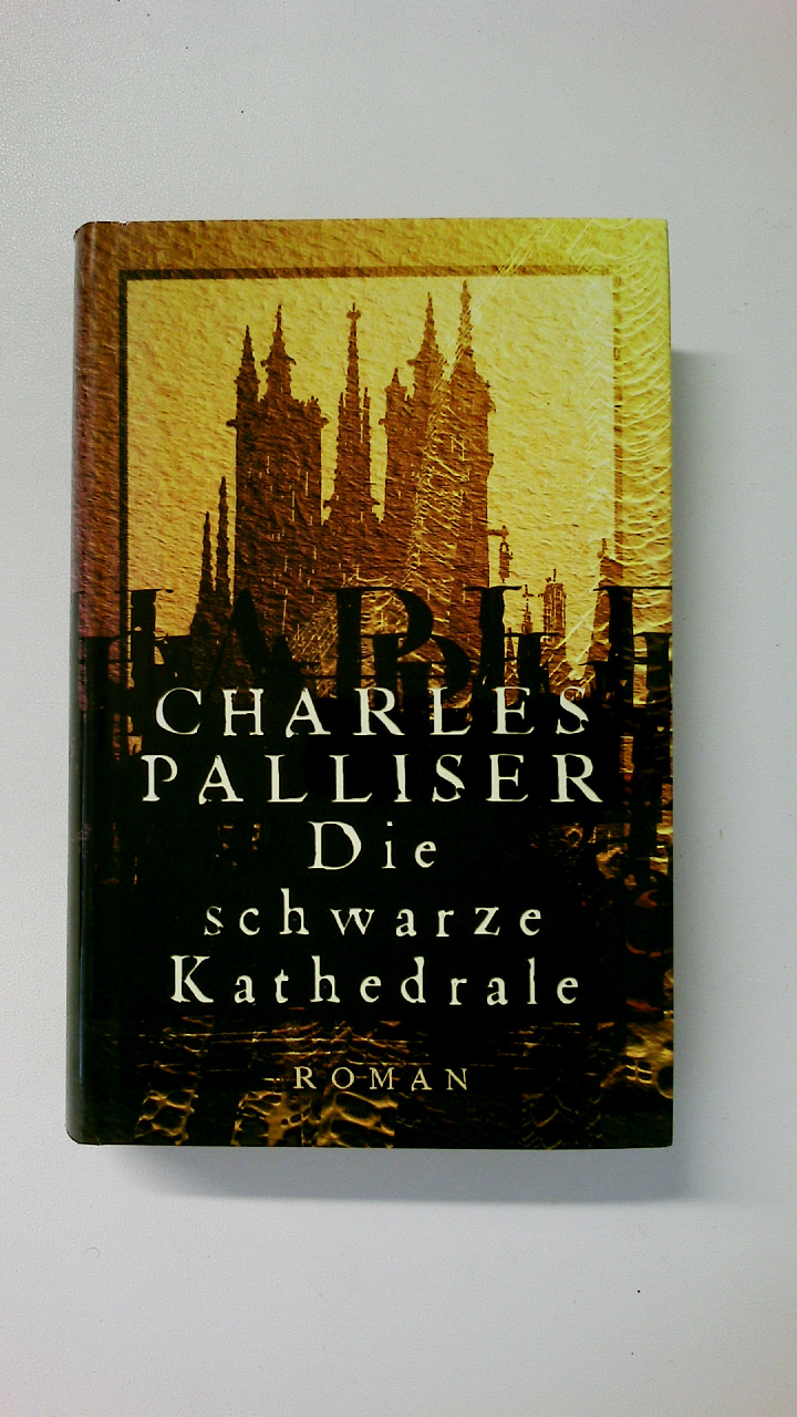 DIE SCHWARZE KATHEDRALE. Roman - Palliser, Charles