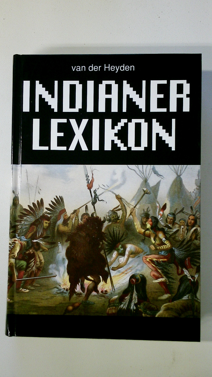 INDIANER-LEXIKON. zur Geschichte und Gegenwart der Ureinwohner Nordamerikas - Heyden, Ulrich van der