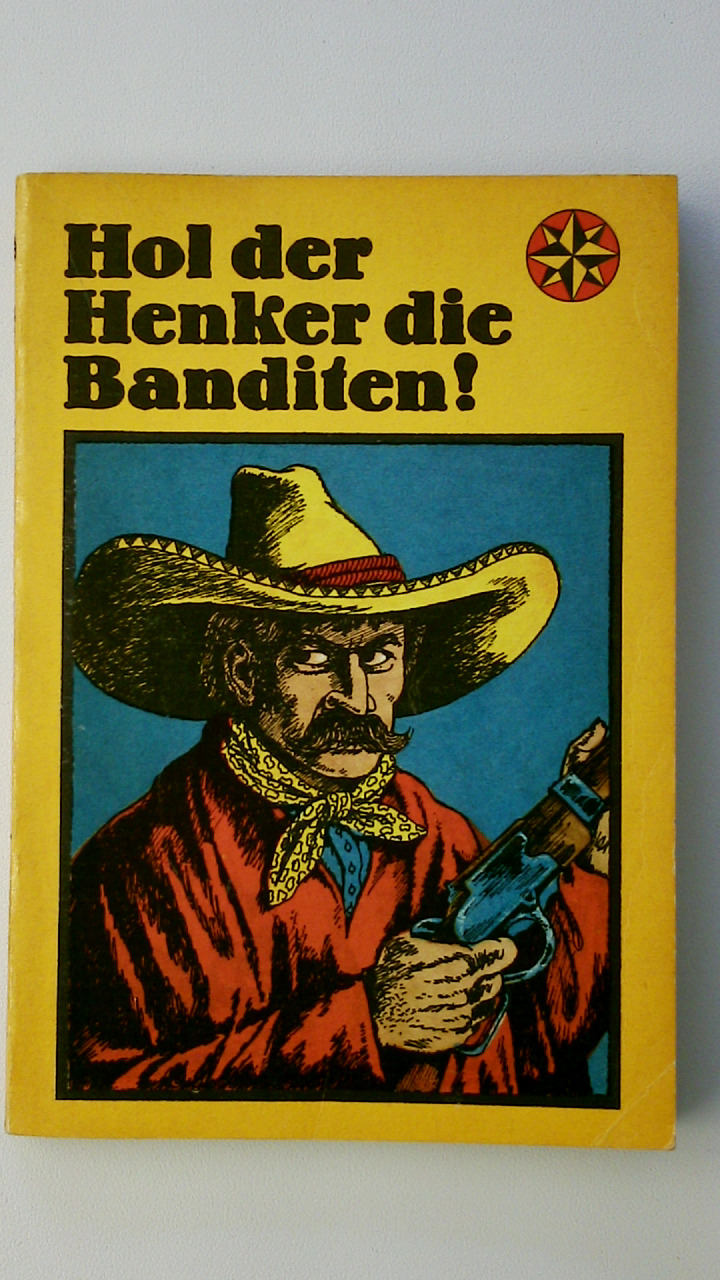 HOL DER HENKER DIE BANDITEN!. Allerhand Abenteuer - [Hrsg.]: Cwojdrak, Günther; Cwojdrak, Hilga;