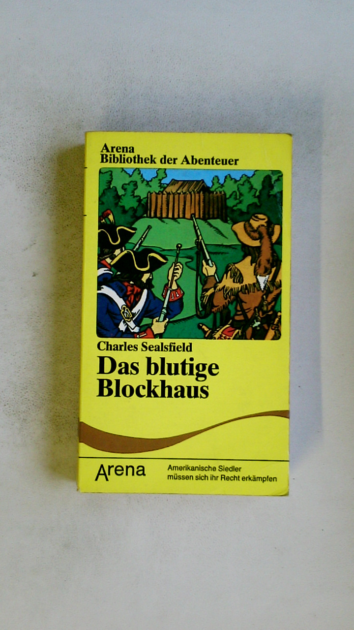 DAS BLUTIGE BLOCKHAUS. amerikan. Siedler müssen sich ihr Recht erkämpfen - Sealsfield, Charles; Beissel, Rudolf; ;